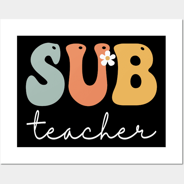 Sub Teacher Retro Groovy Vintage Happy First Day Of School Wall Art by TeeaxArt